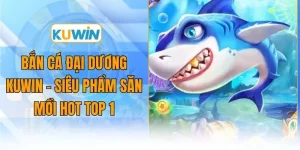 ban ca dai duong kuwin sieu pham san moi hot top 1