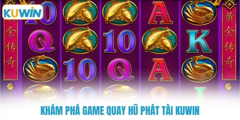 Khám phá game quay hũ phát tài KUWIN