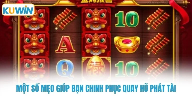 Một số mẹo giúp bạn chinh phục quay hũ phát tài