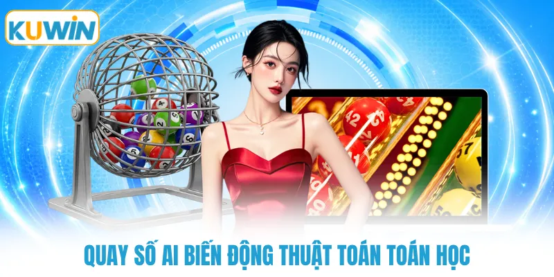 Quay số AI biến động thuật toán toán học